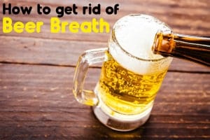 How to get rid of beer breath?