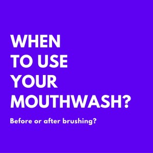 When to use your mouthwash