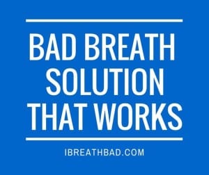 Bad Breath Solution That Works