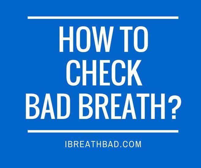how to check bad breath?