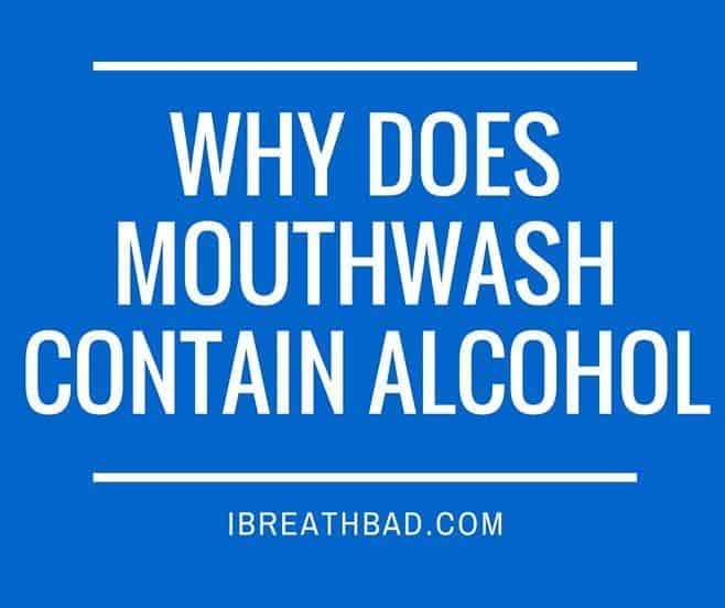 Why does mouthwash contain alcohol?